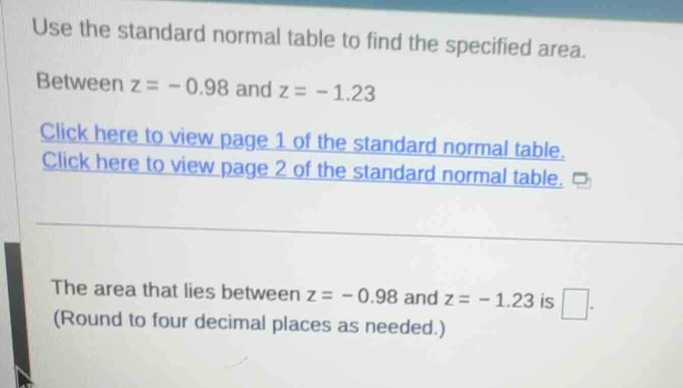use the standard normal table to find the specified area. between \\(z …