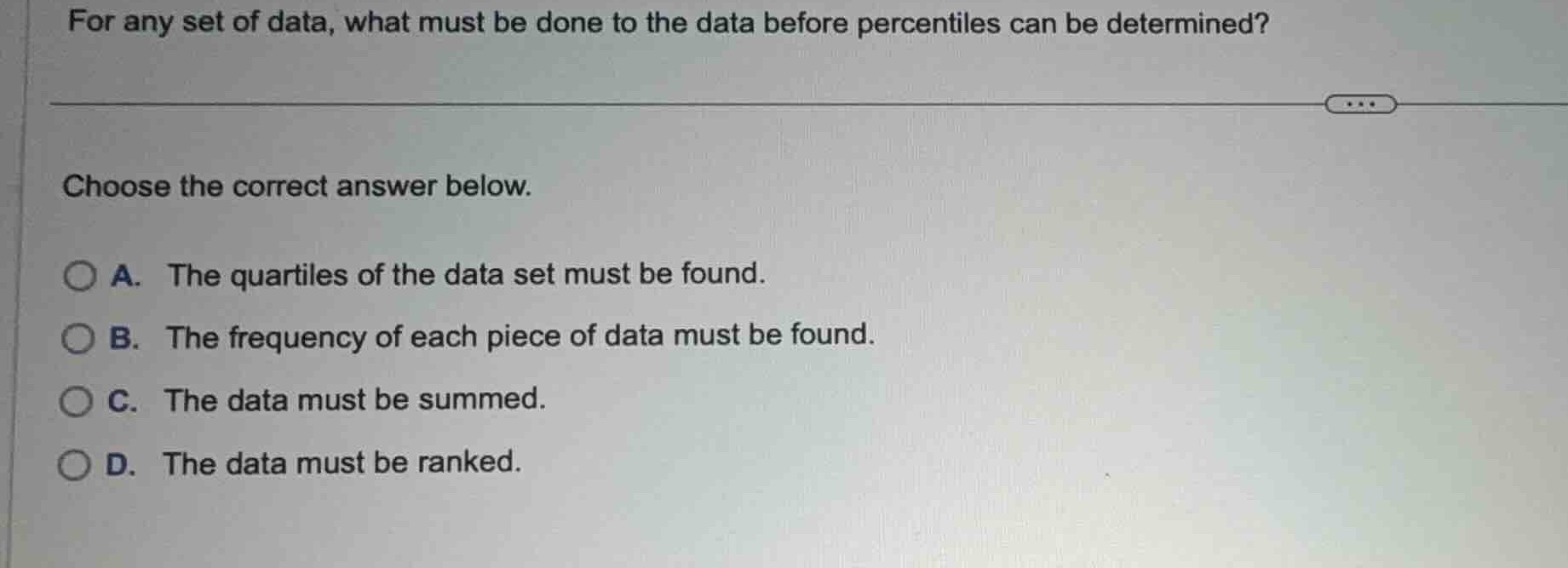 for any set of data, what must be done to the data before percentiles c…