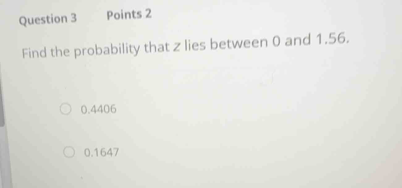 question 3 points 2 find the probability that z lies between 0 and 1.56…