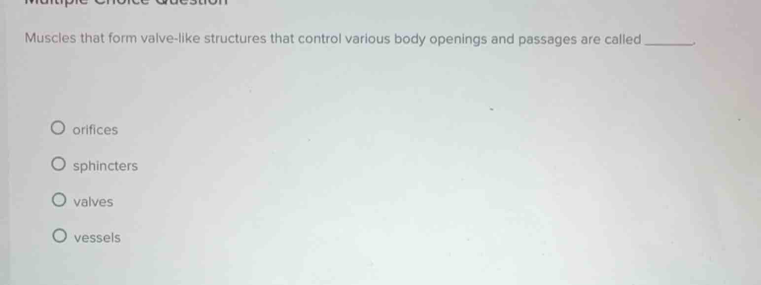 multiple choice question muscles that form valve-like structures that c…