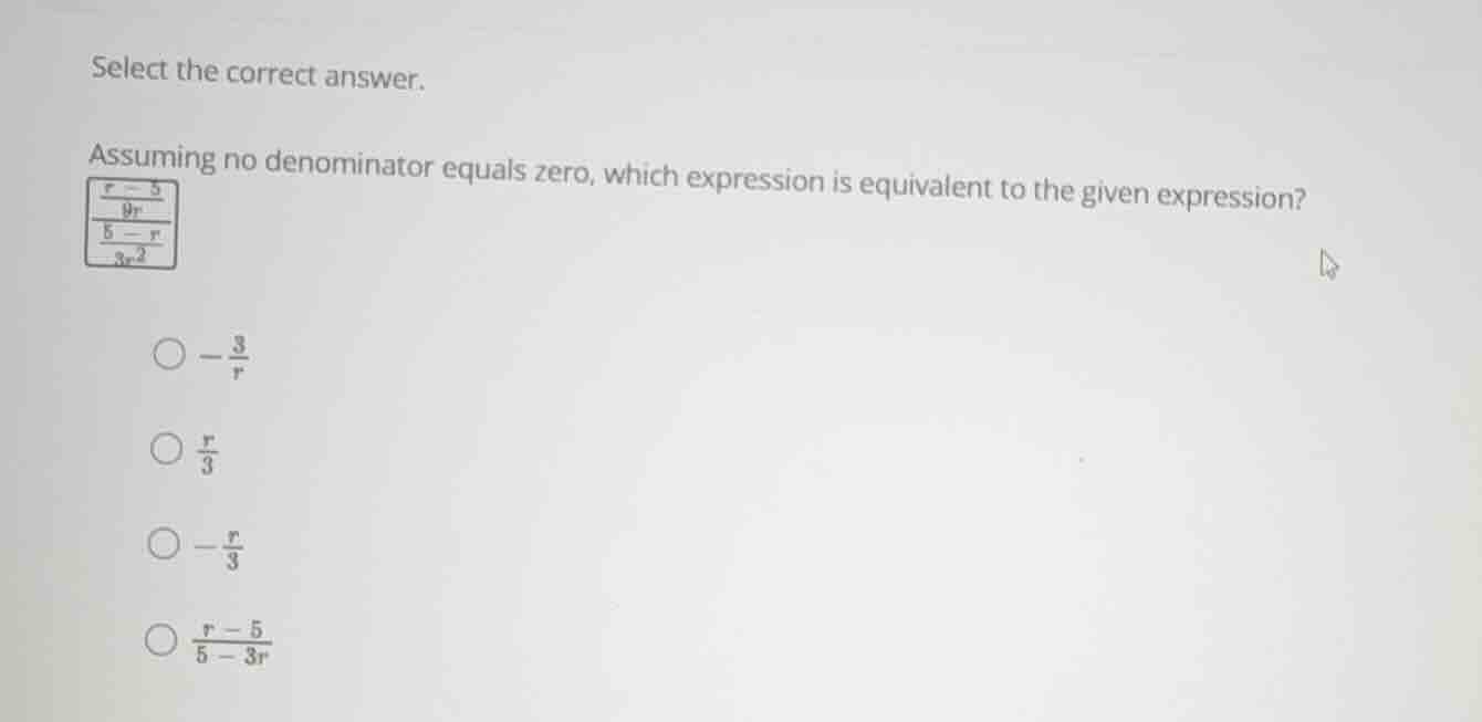 select the correct answer. assuming no denominator equals zero, which e…
