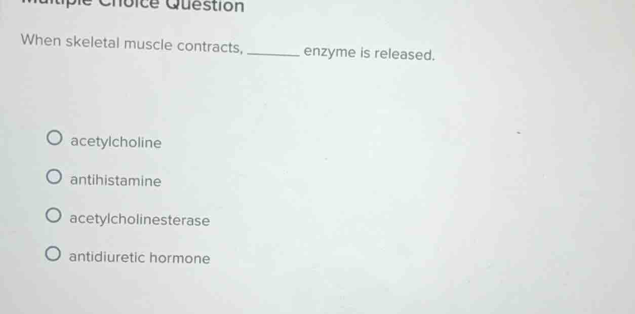 multiple choice question when skeletal muscle contracts, ______ enzyme …