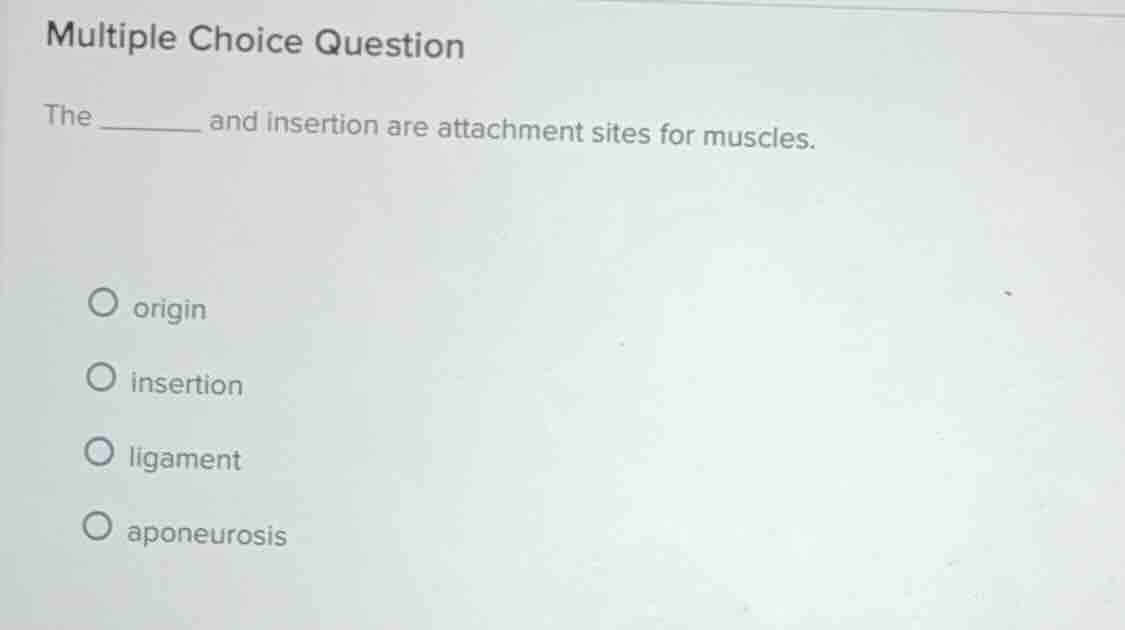 multiple choice question the ______ and insertion are attachment sites …