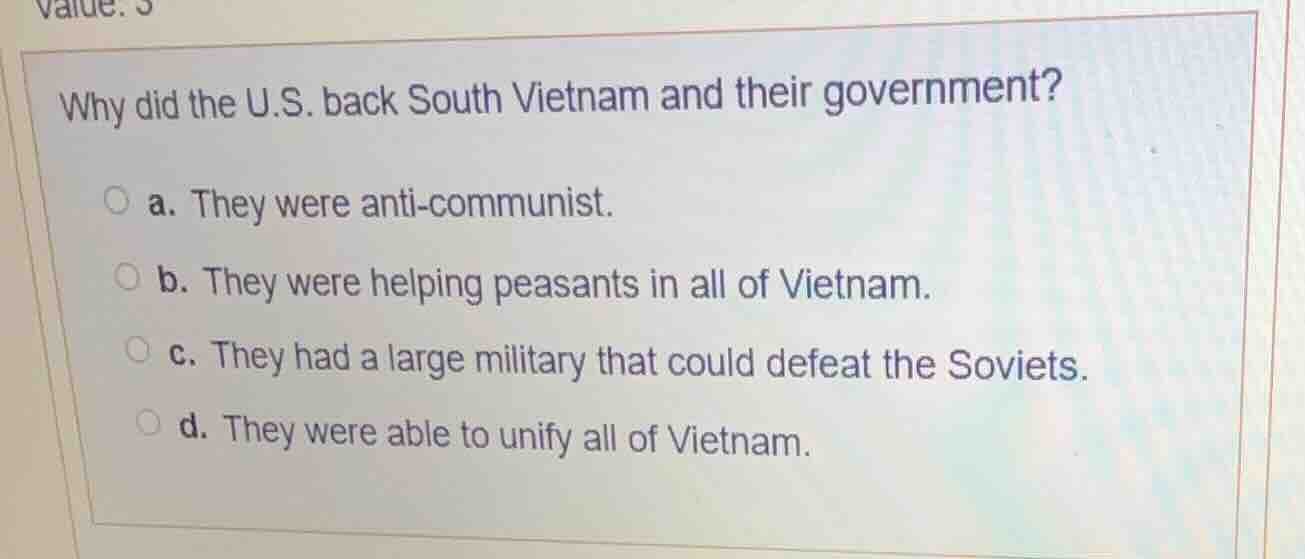 why did the u.s. back south vietnam and their government? a. they were …