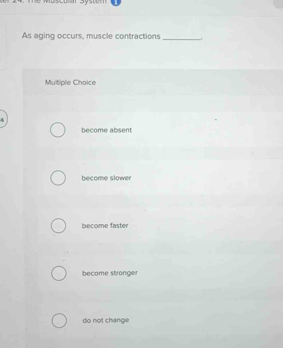 as aging occurs, muscle contractions ______. multiple choice become abs…