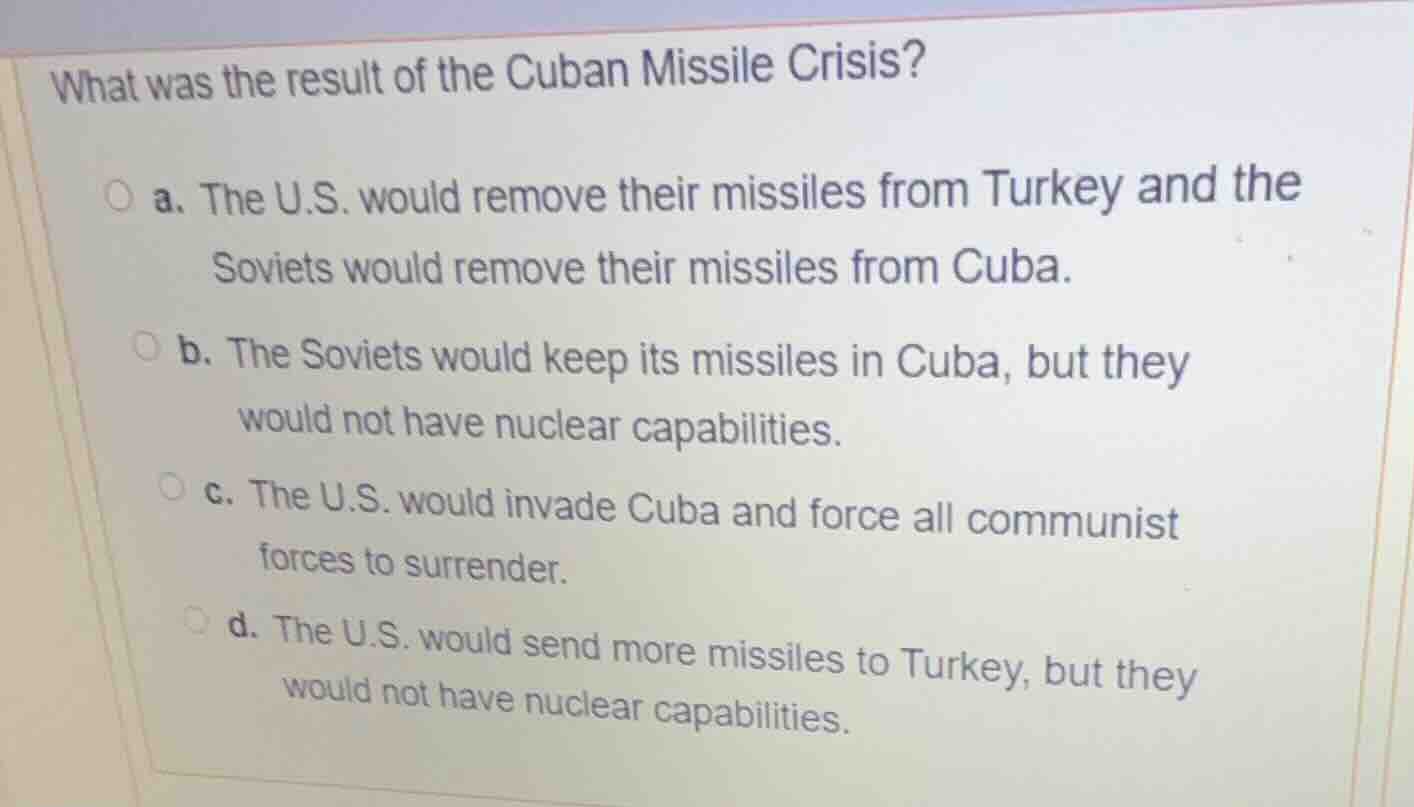 what was the result of the cuban missile crisis? a. the u.s. would remo…