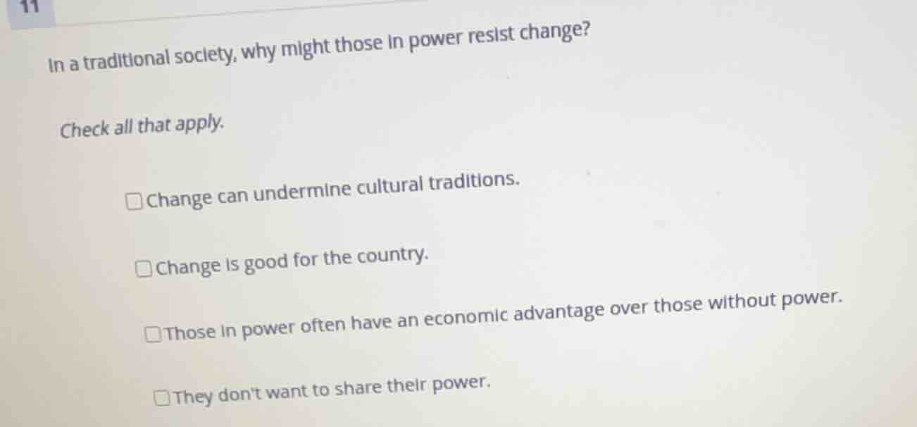 in a traditional society, why might those in power resist change? check…