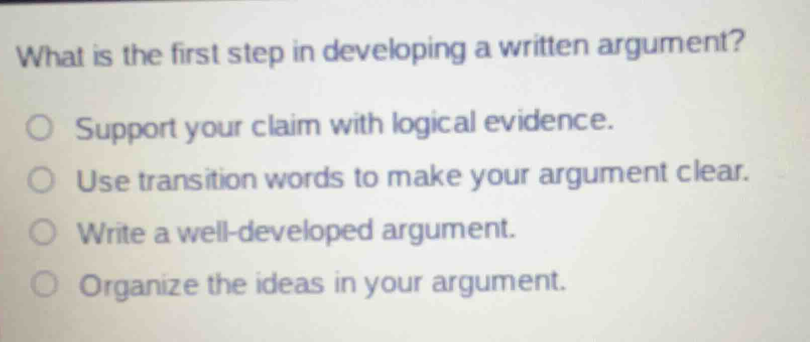 what is the first step in developing a written argument? support your c…