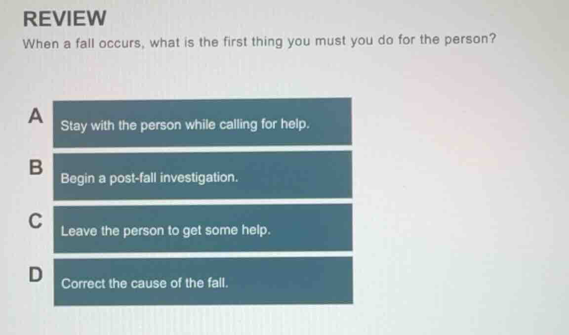 review when a fall occurs, what is the first thing you must you do for …