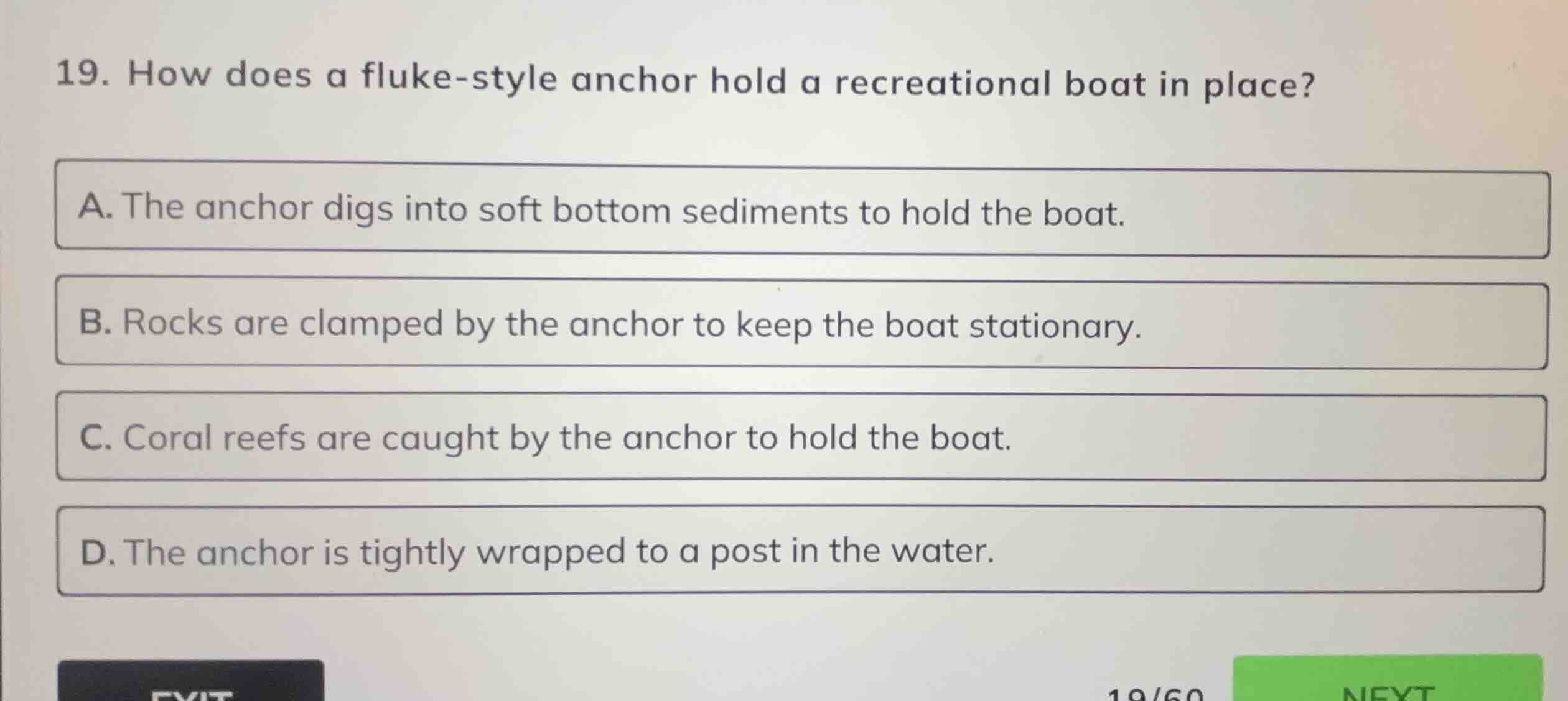 19. how does a fluke-style anchor hold a recreational boat in place? a.…