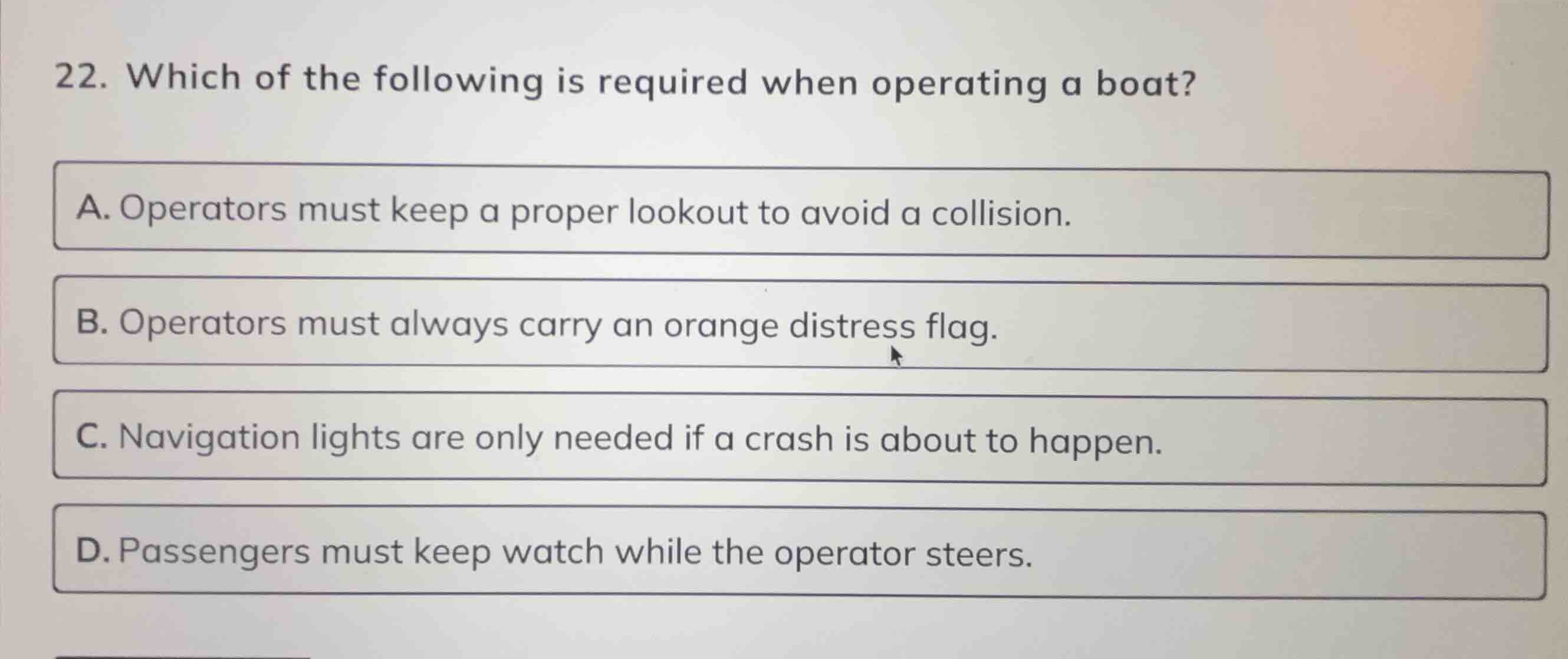 22. which of the following is required when operating a boat? a. operat…