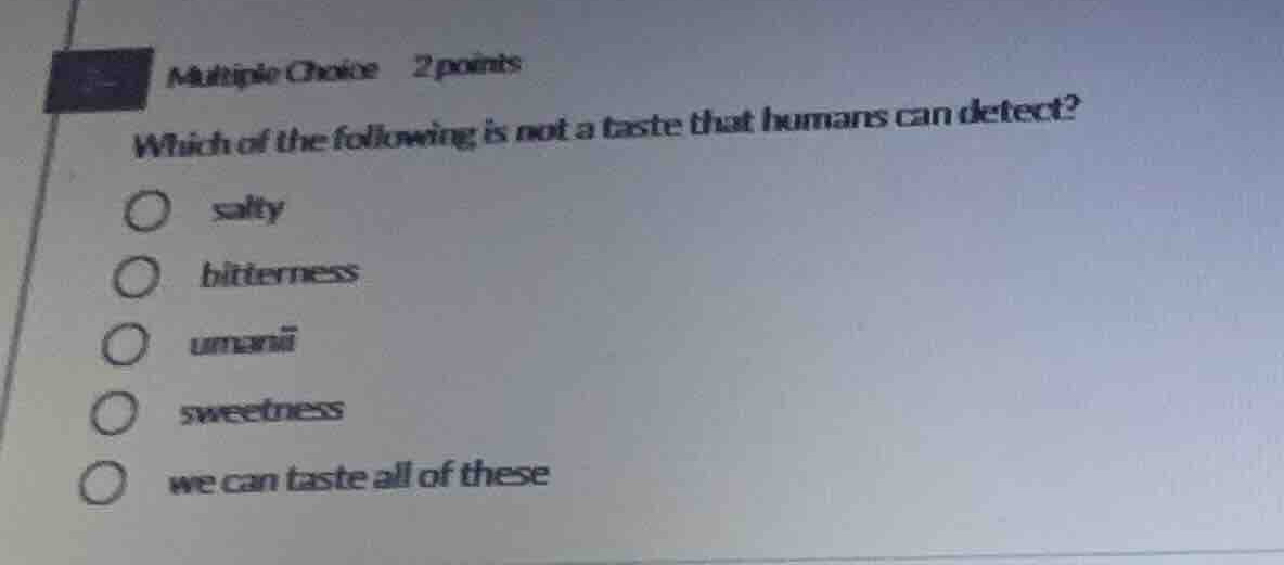 multiple choice 2 points which of the following is not a taste that hum…