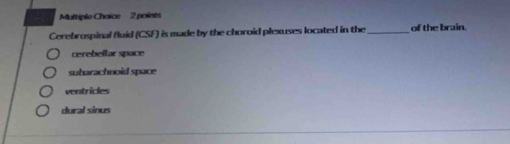 multiple choice 2 points cerebrospinal fluid (csf) is made by the choro…