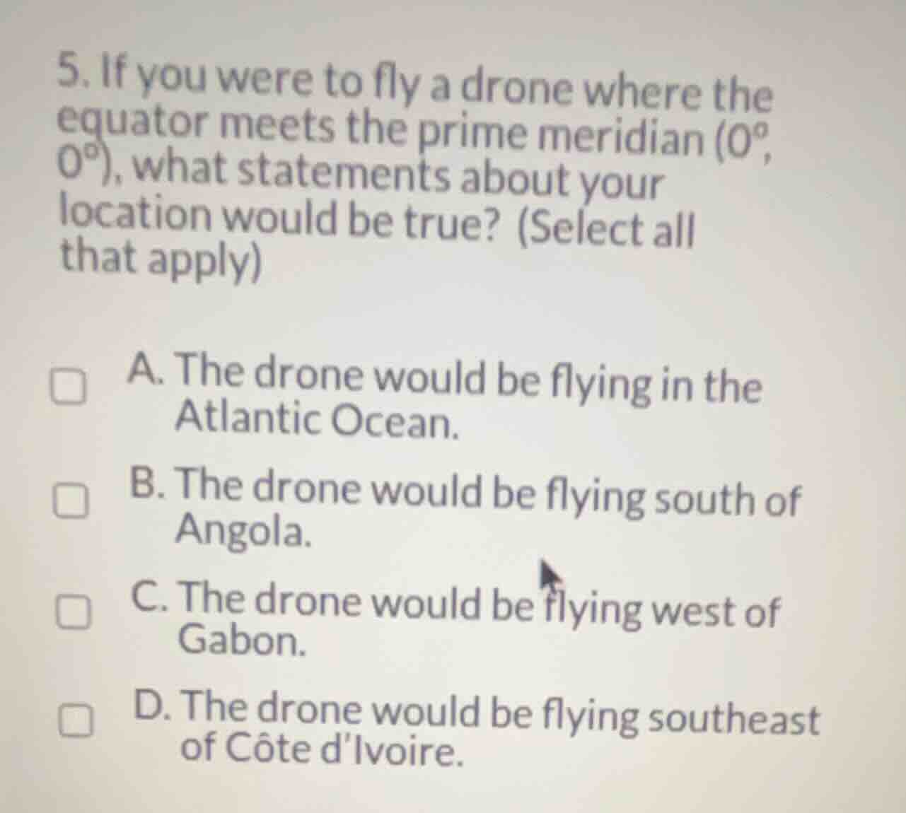 5. if you were to fly a drone where the equator meets the prime meridia…