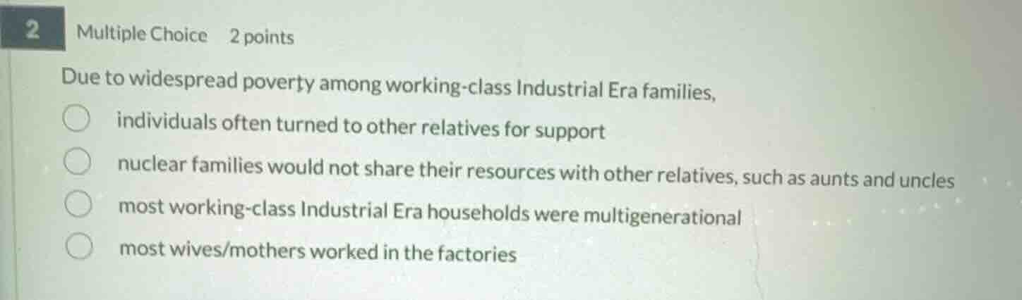 due to widespread poverty among working-class industrial era families, …