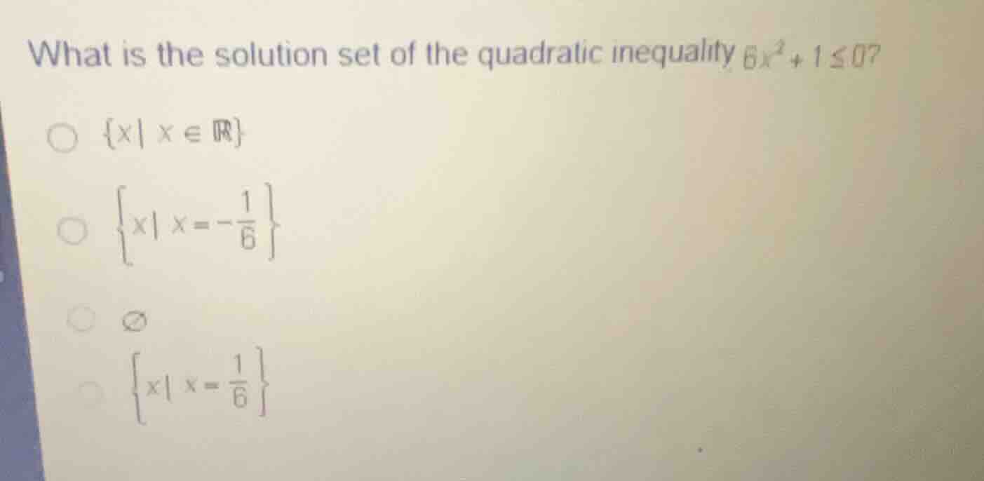 what is the solution set of the quadratic inequality \\(6x^2 + 1 \\le 0…