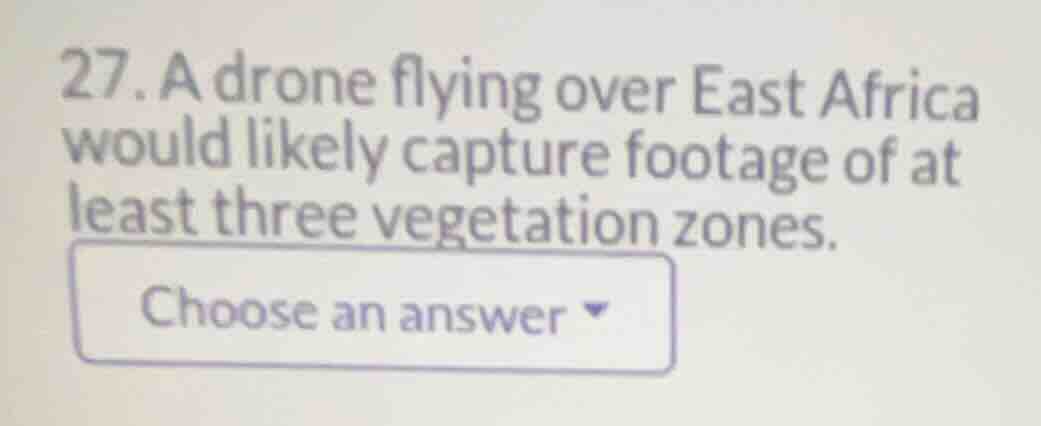 27. a drone flying over east africa would likely capture footage of at …