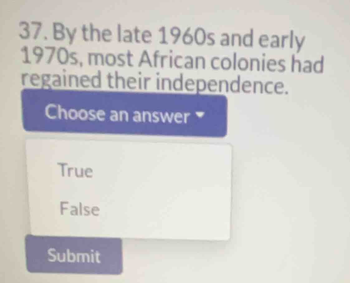 37. by the late 1960s and early 1970s, most african colonies had regain…