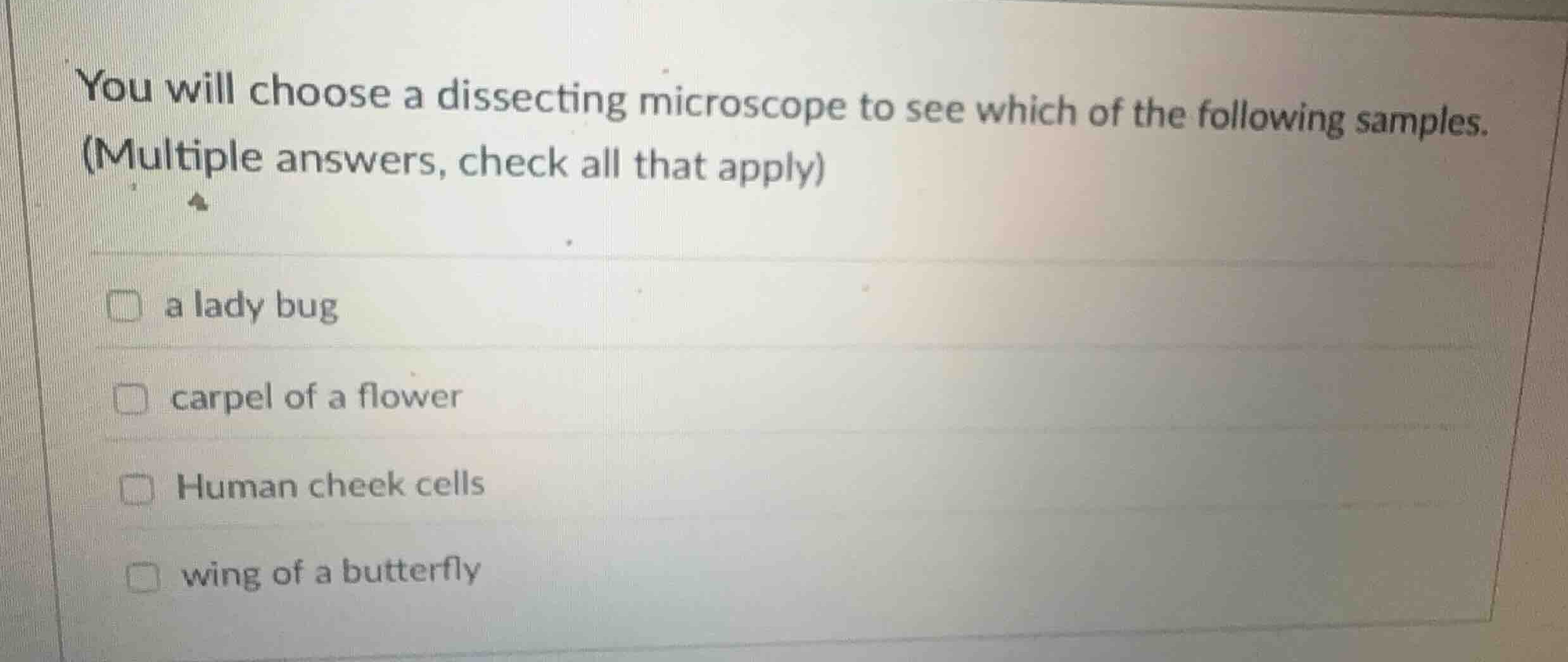 you will choose a dissecting microscope to see which of the following s…