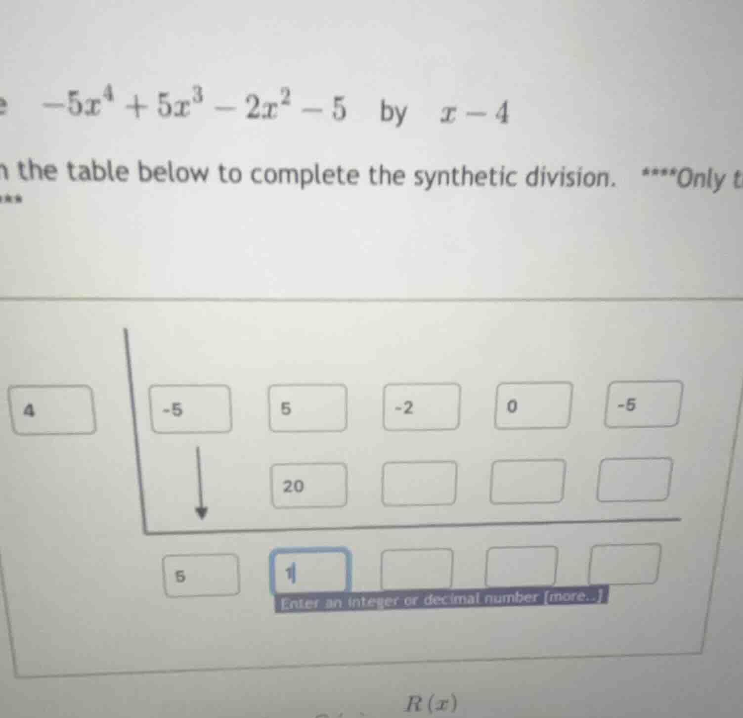 divide \\(-5x^4 + 5x^3 - 2x^2 - 5\\) by \\(x - 4\\) use the table below…