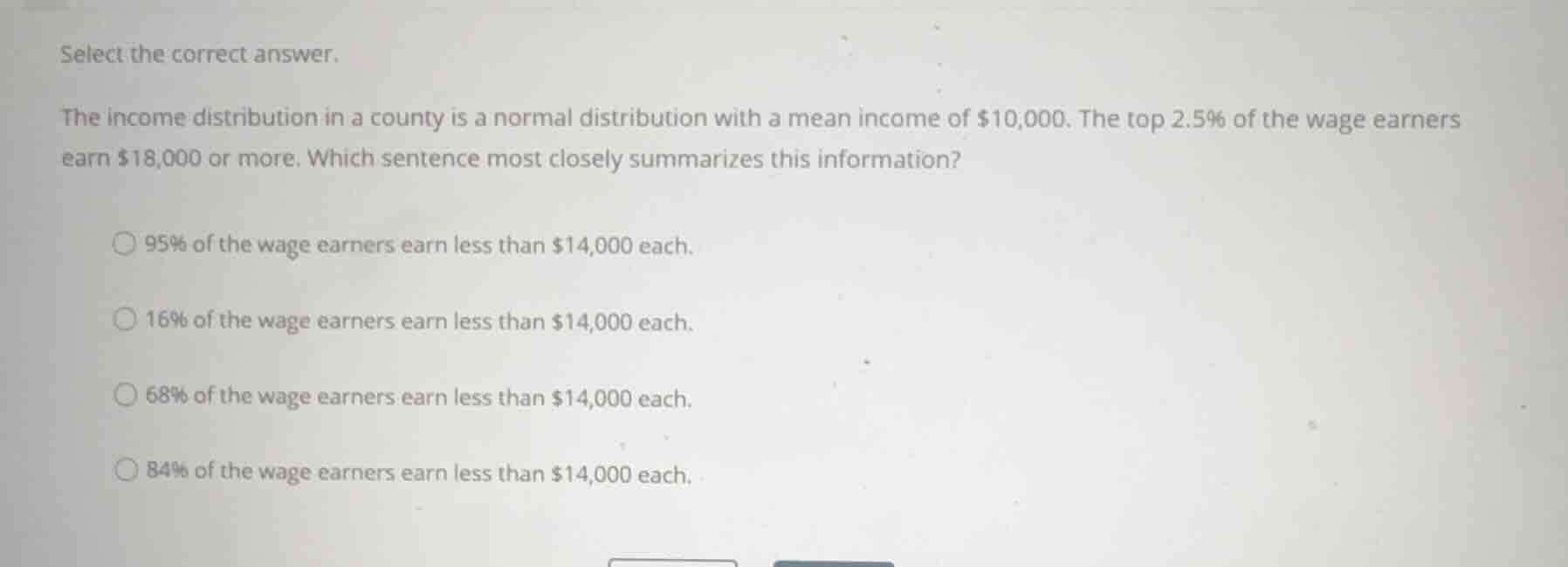 select the correct answer. the income distribution in a county is a nor…