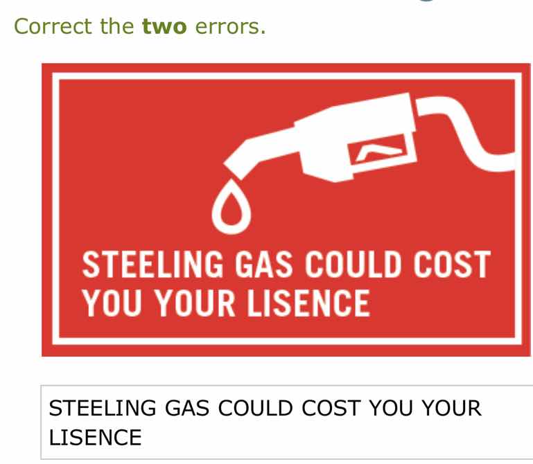 correct the two errors. steeling gas could cost you your lisence