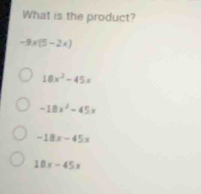 what is the product? (-9x(5-2x)) * (18x^2 - 45x) * (-18x^2 - 45x) * (-1…