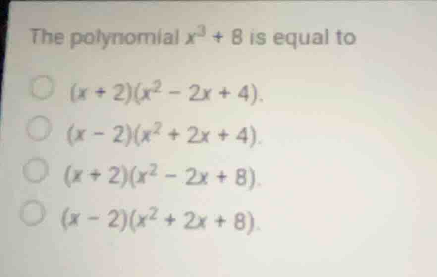 the polynomial \\(x^3 + 8\\) is equal to \\((x + 2)(x^2 - 2x + 4)\\). \…