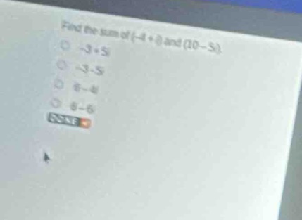 find the sum of \\(-4 + i\\) and \\(10 - 5i\\). - \\(-3 + 5i\\) - \\(-3…