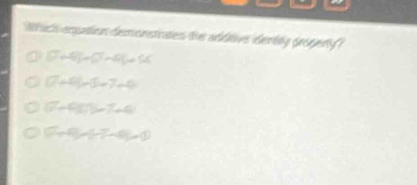 which equation demonstrates the additive identity property? (7 + 9) - 7…
