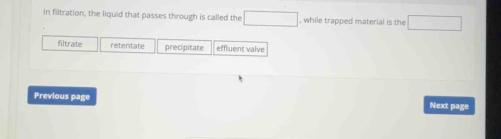in filtration, the liquid that passes through is called the , while tra…
