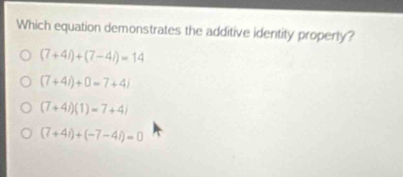 which equation demonstrates the additive identity property? \\( (7+4i)+…
