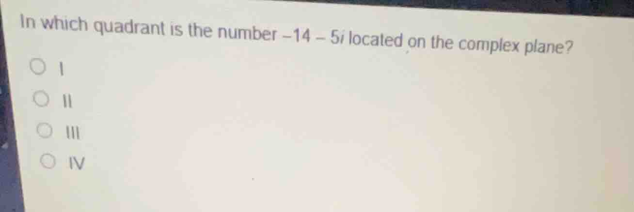 in which quadrant is the number \\(-14 - 5i\\) located on the complex p…