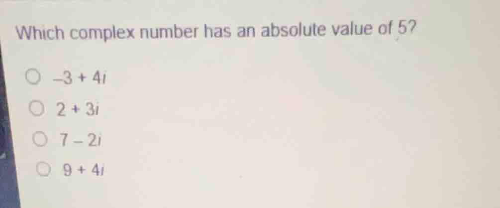 which complex number has an absolute value of 5? \\(-3 + 4i\\) \\(2 + 3…