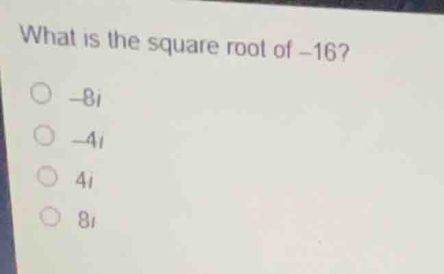 what is the square root of \\(-16\\)? \\(\\bigcirc\\) \\(-8i\\) \\(\\bi…