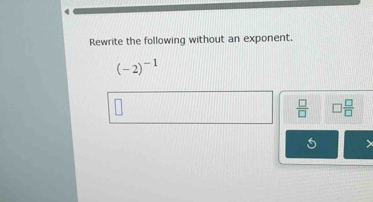 rewrite the following without an exponent. ((-2)^{-1})