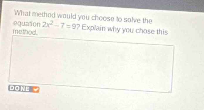 what method would you choose to solve the equation (2x^2 - 7 = 9)? expl…
