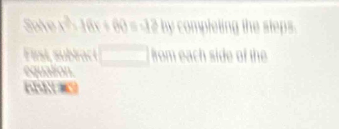 solve \\(x^2 - 16x + 60 = -12\\) by completing the steps. first, subtra…