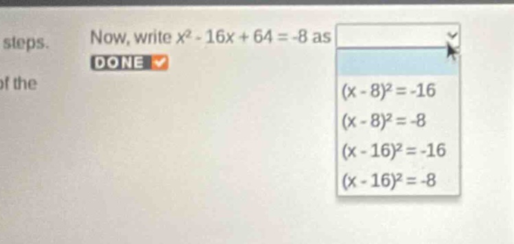 now, write \\(x^2 - 16x + 64 = -8\\) as options: \\((x - 8)^2 = -16\\) …