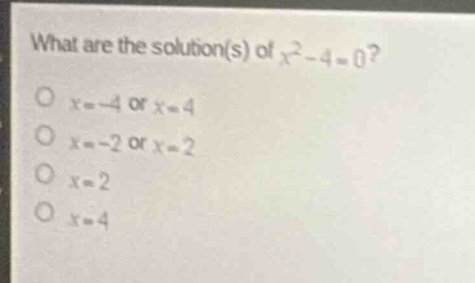 what are the solution(s) of (x^2 - 4 = 0)? (x = -4) or (x = 4) (x = -2)…