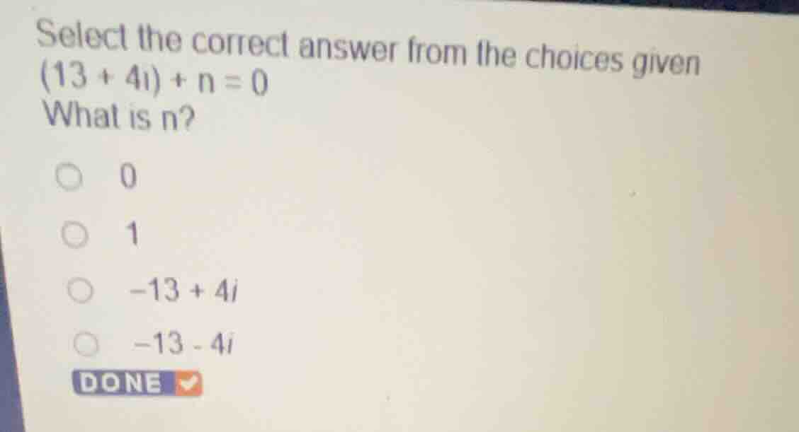 select the correct answer from the choices given \\((13 + 4i) + n = 0\\…