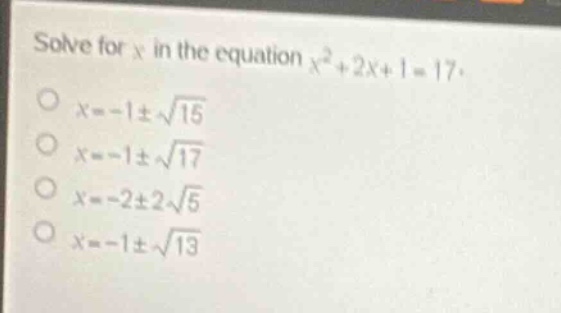 solve for (x) in the equation (x^2 + 2x + 1 = 17). - (x = -1 pm sqrt{15…