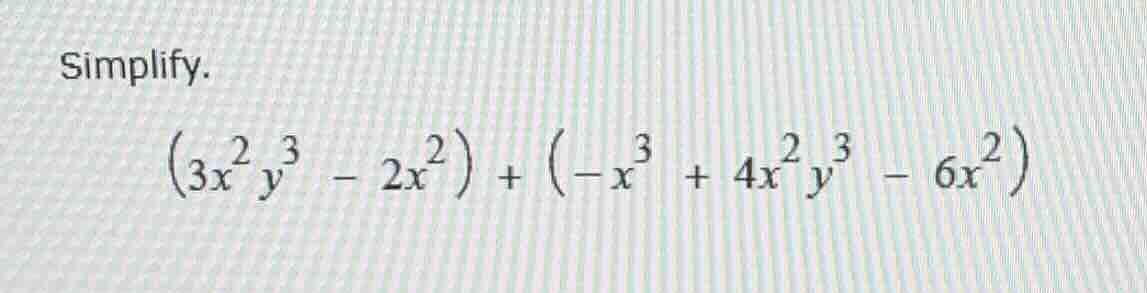 simplify. \\(3x^2 y^3 - 2x^2) + (-x^3 + 4x^2 y^3 - 6x^2)\\