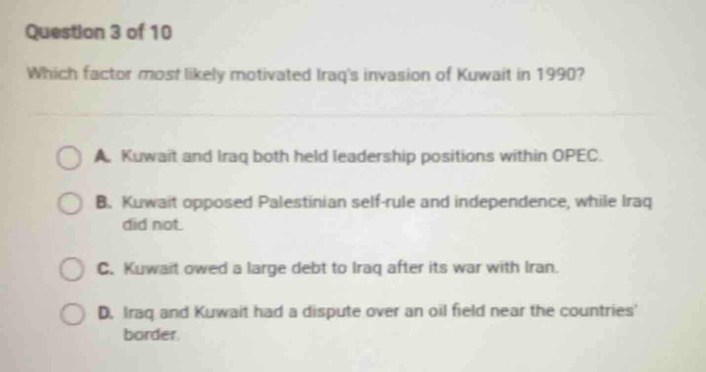 question 3 of 10 which factor most likely motivated iraqs invasion of k…