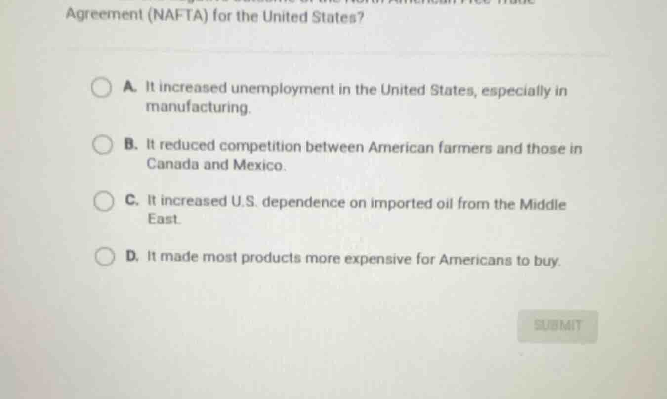 agreement (nafta) for the united states? a. it increased unemployment i…