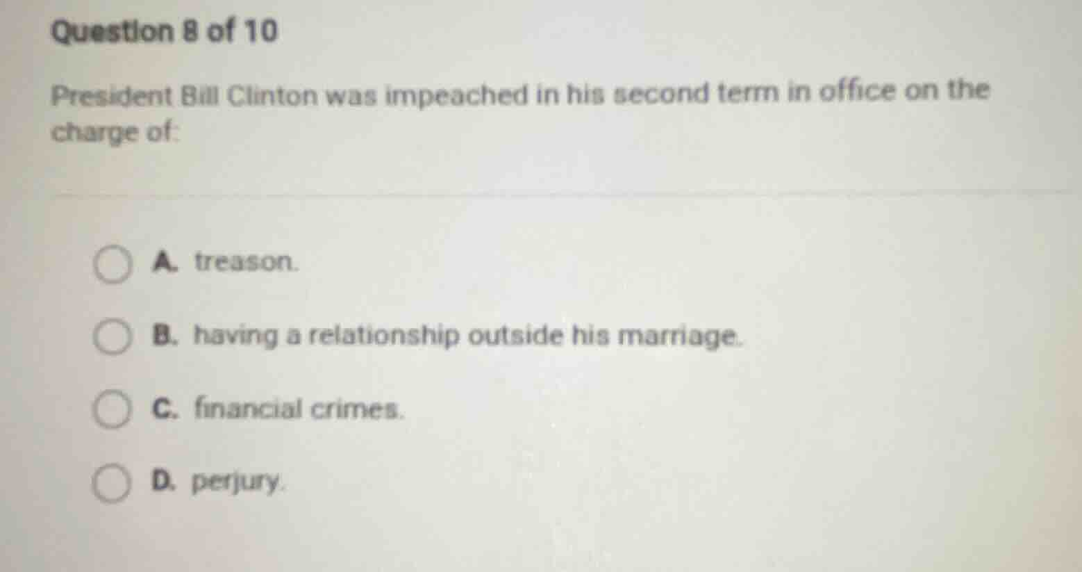 question 8 of 10 president bill clinton was impeached in his second ter…