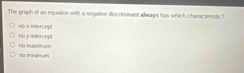 the graph of an equation with a negative discriminant always has which …