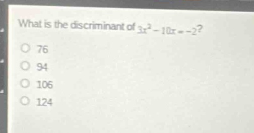 what is the discriminant of (3x^2 - 10x = -2)? 76 94 106 124