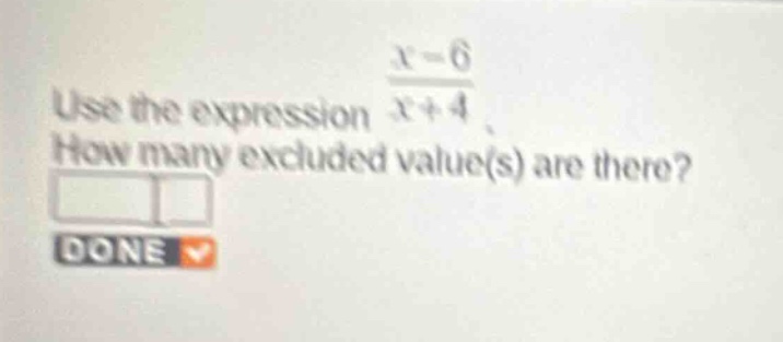 use the expression \\(\\frac{x - 6}{x + 4}\\). how many excluded value(…