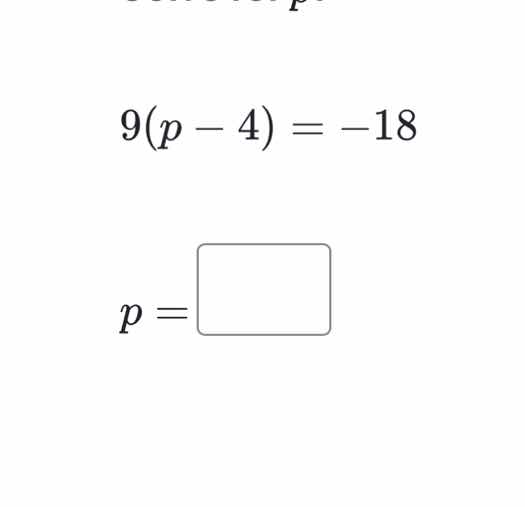 \\9(p - 4) = -18\\ \\p = \\